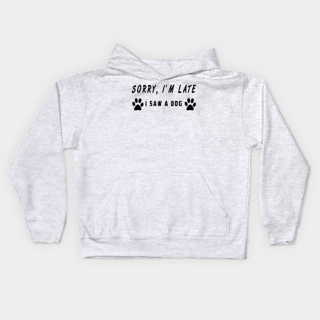 sorry i'm late i saw a dog Kids Hoodie by MBRK-Store